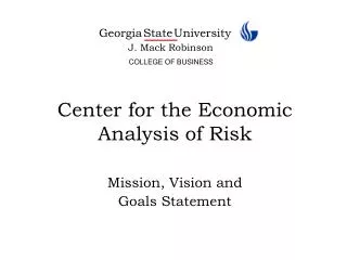 Center for the Economic Analysis of Risk Mission, Vision and Goals Statement