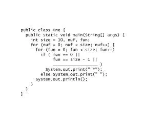 public class One { public static void main(String[] args) { int size = 10, nuf, fun;