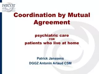 Coordination by Mutual Agreement psychiatric care FOR patients who live at home