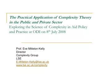 Prof. Eve Mitleton-Kelly Director Complexity Group LSE E.Mitleton-Kelly@lse.ac.uk
