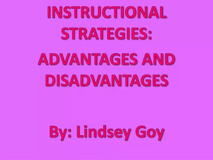 instructional strategies advantages and disadvantages by lindsey goy