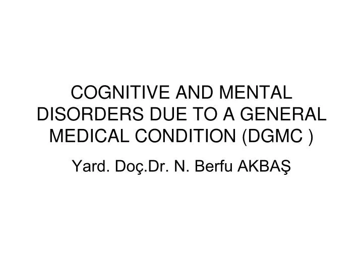 cognitive and mental disorders due to a general medical condition dgmc