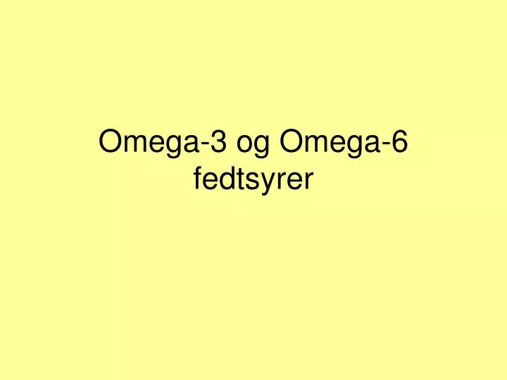 omega 3 og omega 6 fedtsyrer