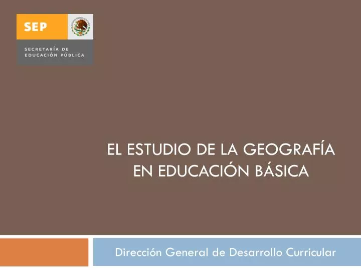 PPT - El Estudio De La Geografía En Educación Básica PowerPoint ...