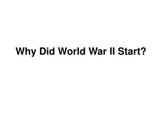 Why Did World War II Start?