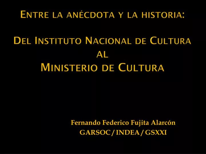 entre la an cdota y la historia del instituto nacional de cultura al ministerio de cultura