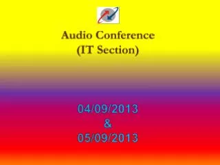 Audio Conference (IT Section) 04/09/2013 &amp; 05/09/2013