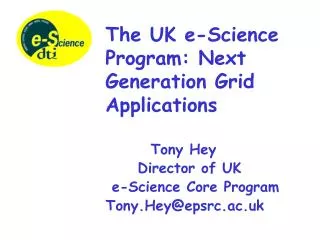 Tony Hey 			Director of UK 		 e-Science Core Program 		Tony.Hey@epsrc.ac.uk