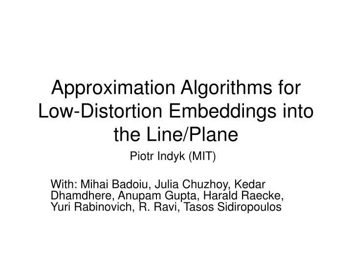 approximation algorithms for low distortion embeddings into the line plane