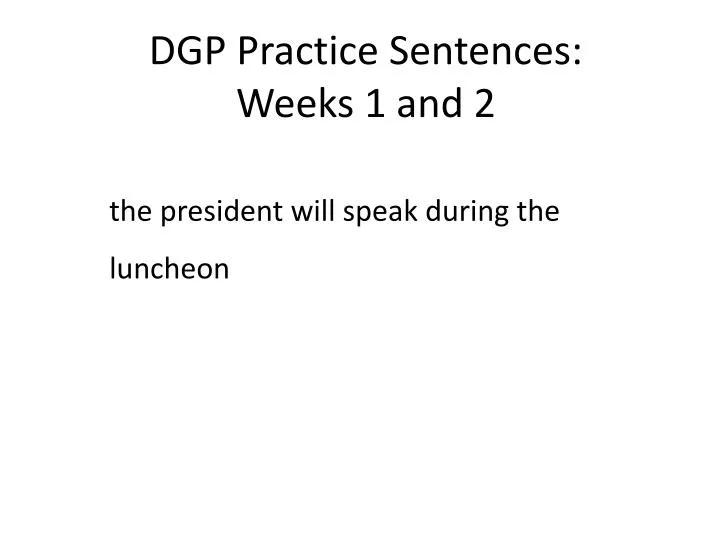 dgp practice sentences weeks 1 and 2