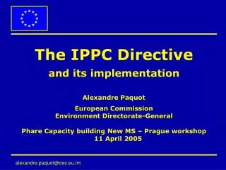 The IPPC Directive and its implementation Alexandre Paquot European Commission