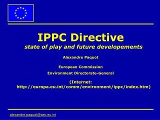IPPC Directive state of play and future developements Alexandre Paquot European Commission