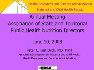 Peter C. van Dyck, MD, MPH Associate Administrator for Maternal and Child Health