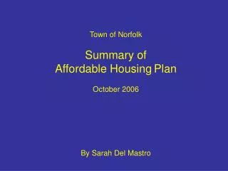 Town of Norfolk Summary of Affordable Housing Plan October 2006 By Sarah Del Mastro