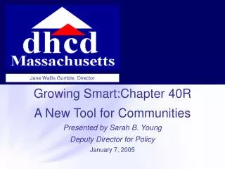 Growing Smart:Chapter 40R A New Tool for Communities Presented by Sarah B. Young