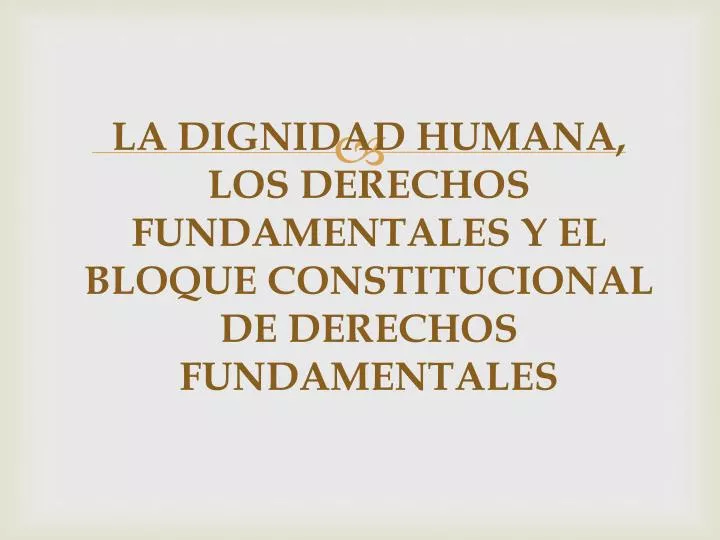 la dignidad humana los derechos fundamentales y el bloque constitucional de derechos fundamentales