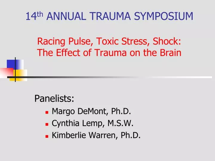 14 th annual trauma symposium racing pulse toxic stress shock the effect of trauma on the brain