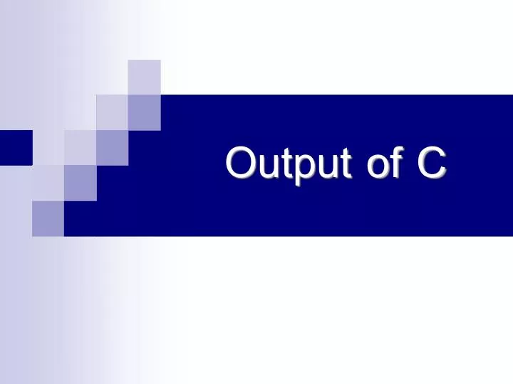 output of c
