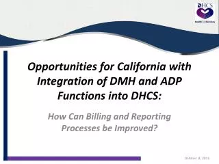 Opportunities for California with Integration of DMH and ADP Functions into DHCS :
