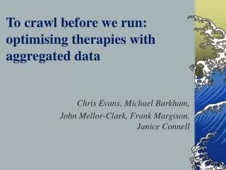 To crawl before we run: optimising therapies with aggregated data