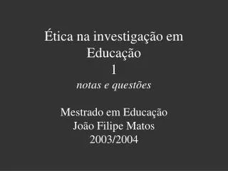 tica na investiga o em educa o 1 notas e quest es mestrado em educa o jo o filipe matos 2003 2004