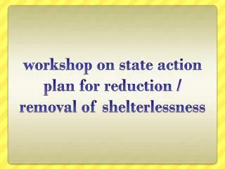 workshop on state action plan for reduction / removal of shelterlessness