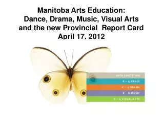 Manitoba Arts Education: Dance, Drama, Music, Visual Arts and the new Provincial Report Card