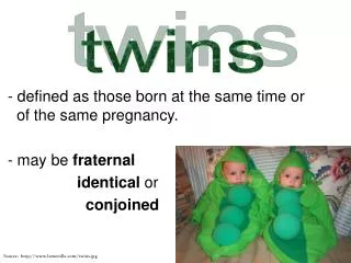 - defined as those born at the same time or of the same pregnancy. - may be fraternal