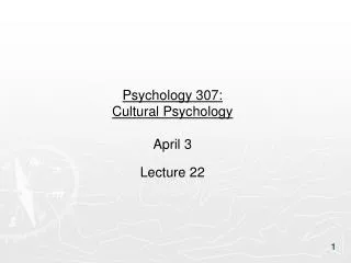 Psychology 307: Cultural Psychology April 3 Lecture 22