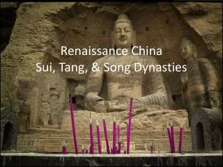 Renaissance China Sui, Tang, &amp; Song Dynasties