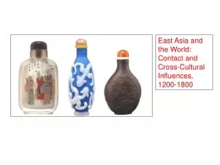 East Asia and the World: Contact and Cross-Cultural Influences, 1200-1800