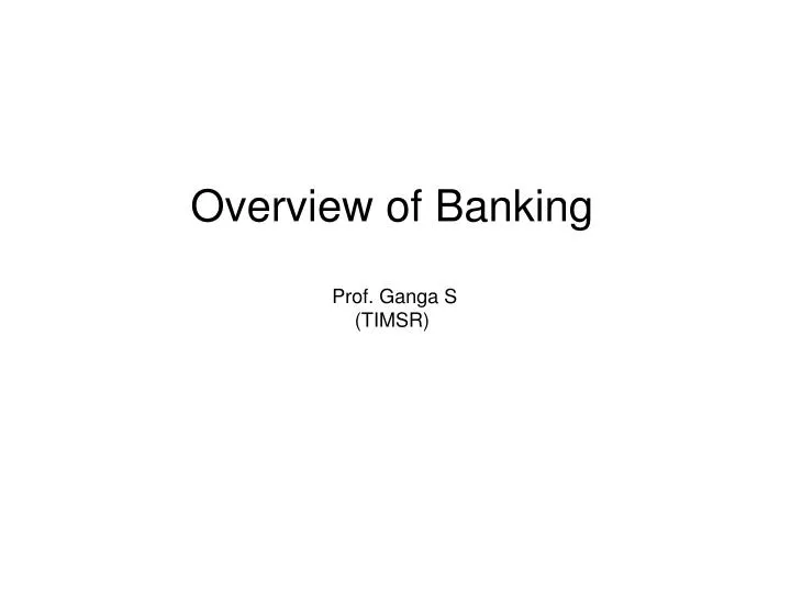 overview of banking prof ganga s timsr