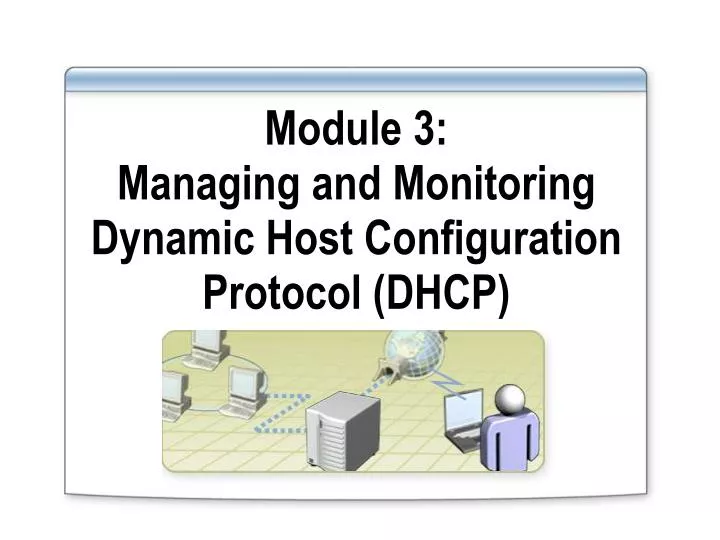 module 3 managing and monitoring dynamic host configuration protocol dhcp