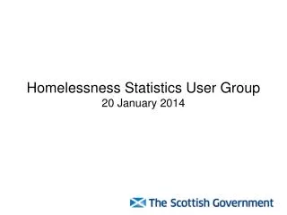Homelessness Statistics User Group 20 January 2014