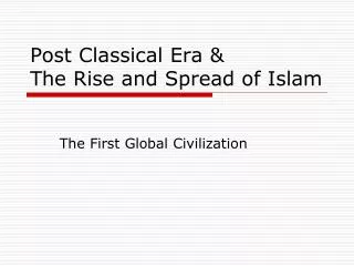 Post Classical Era &amp; The Rise and Spread of Islam