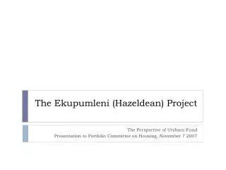 The Ekupumleni (Hazeldean) Project