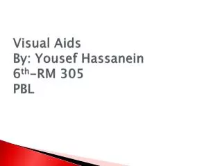 Visual Aids By: Yousef Hassanein 6 th -RM 305 PBL