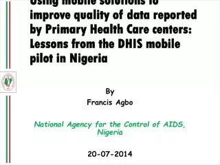 By Francis Agbo National Agency for the Control of AIDS, Nigeria 20-07-2014