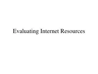 Evaluating Internet Resources