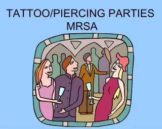 TATTOO/PIERCING PARTIES MRSA