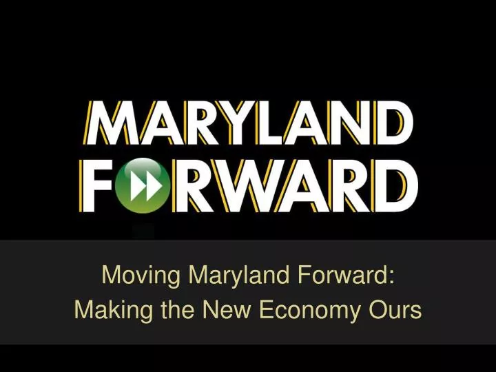 moving maryland forward making the new economy ours