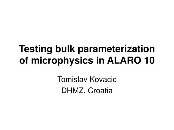 testing bulk parameterization of microphysics in alaro 10