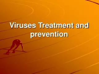 Viruses Treatment and prevention