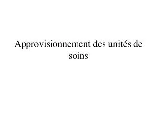 approvisionnement des unit s de soins
