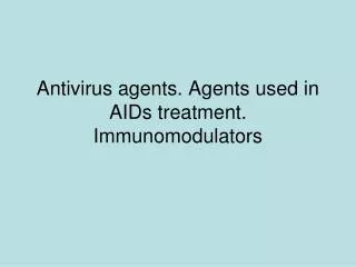 Antivirus agents. Agents used in AIDs treatment. Immunomodulators