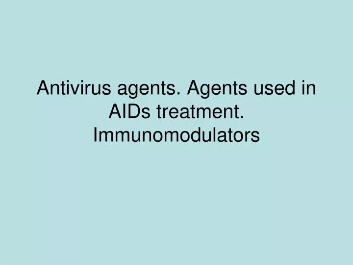 antivirus agents agents used in aids treatment immunomodulators
