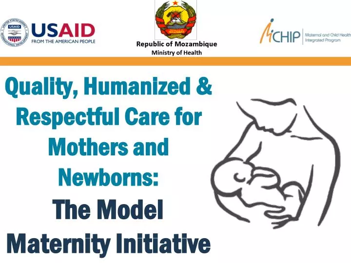 quality humanized respectful care for mothers and newborns the model maternity initiative