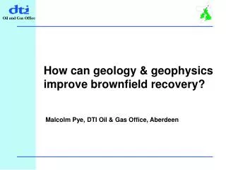 How can geology &amp; geophysics improve brownfield recovery?