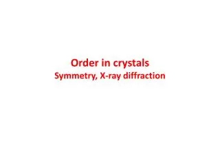 Order in crystals Symmetry, X-ray diffraction