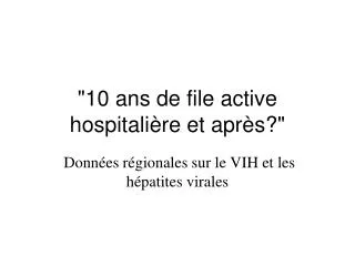 10 ans de file active hospitali re et apr s